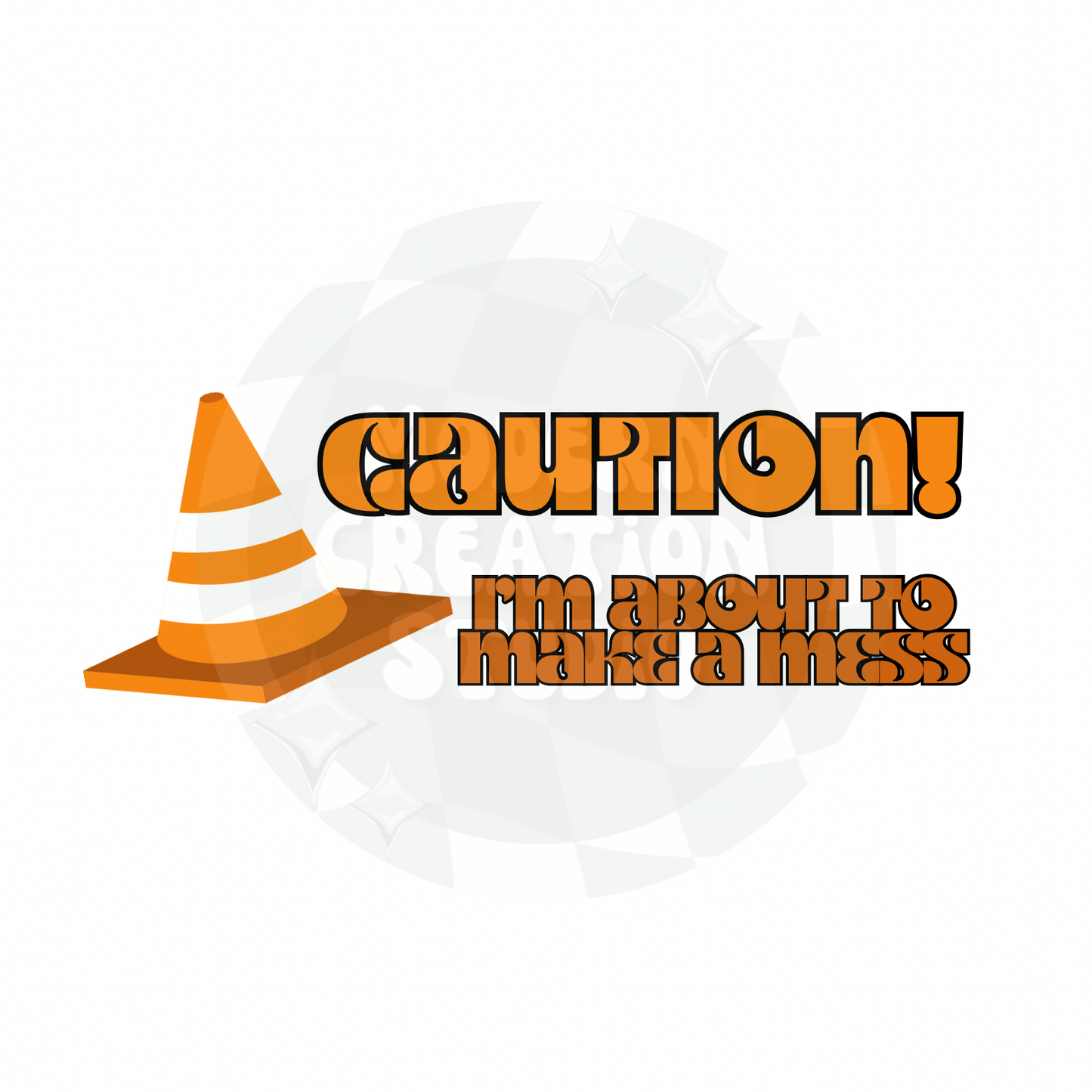 Caution! I’m about to make a mess PNG File