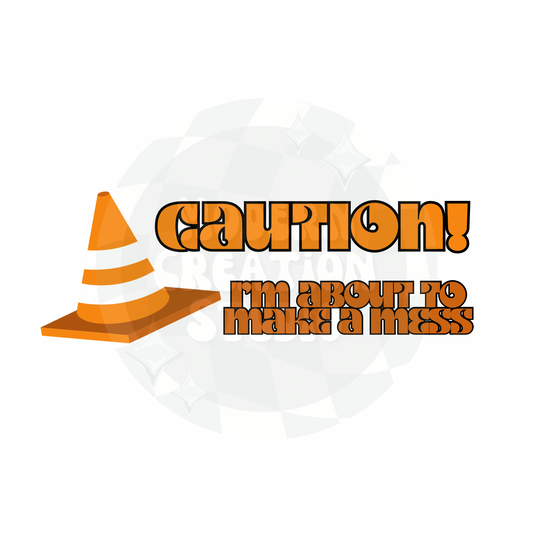 Caution! I’m about to make a mess PNG File