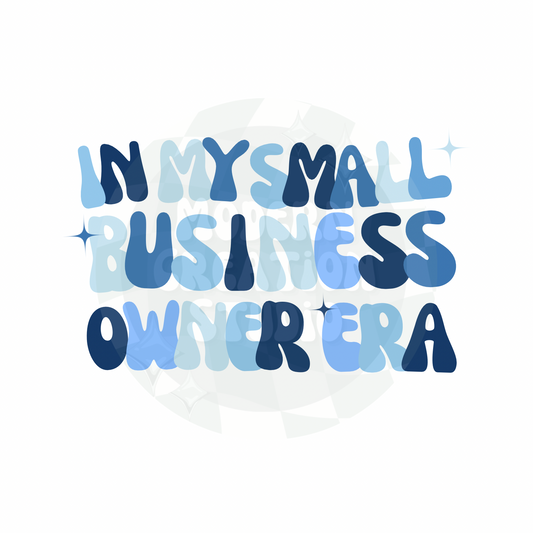 In My Small Business Owner Era PNG File