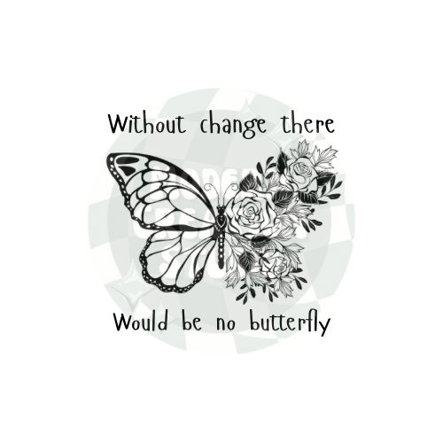 “Without Change There would be no Butterfly” PNG File